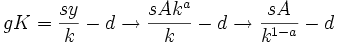 gK=\frac{sy}{k}-d\rightarrow\frac{sAk^a}{k}-d\rightarrow\frac{sA}{k^{1-a}}-d