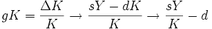 gK=\frac{\Delta K}{K}\rightarrow\frac{sY-dK}{K}\rightarrow\frac{sY}{K}-d